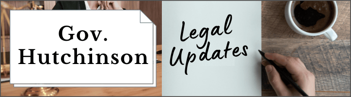 Governor Hutchinson Legal Updates
