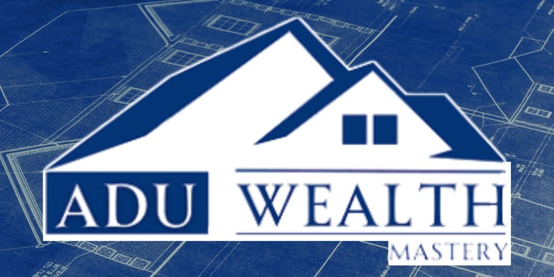 ADU (Accessory Dwelling Unit) Wealth Mastery