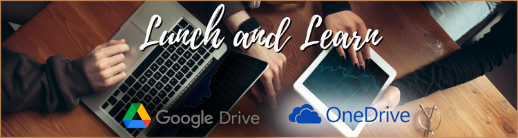Tech Lunch and Learn - Tips on Google Drive/Apps & Onedrive
