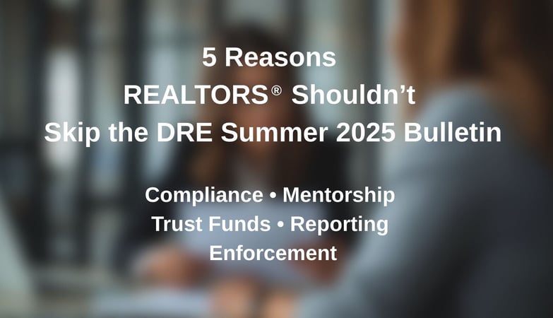 5 Reasons REALTORS® Shouldn’t Skip the DRE Summer 2025 Bulletin